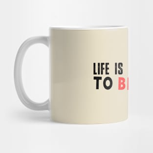 Life is too short to blend in Mug